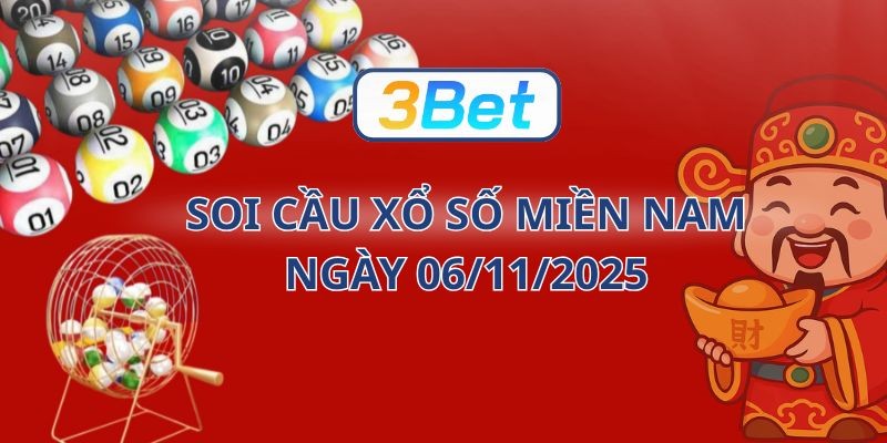 3BET Soi cầu XSMN ngày 06/11/2025 - Bắt vận may cùng 3BET hôm nay